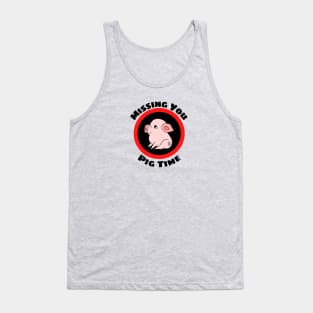 Missing You Pig Time - Pig Pun Tank Top